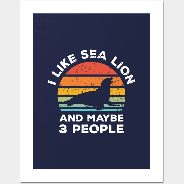 I Like Sea Lion and Maybe 3 People, Retro Vintage Sunset with Style Old Grainy Grunge Texture Wall Art by Ardhsells